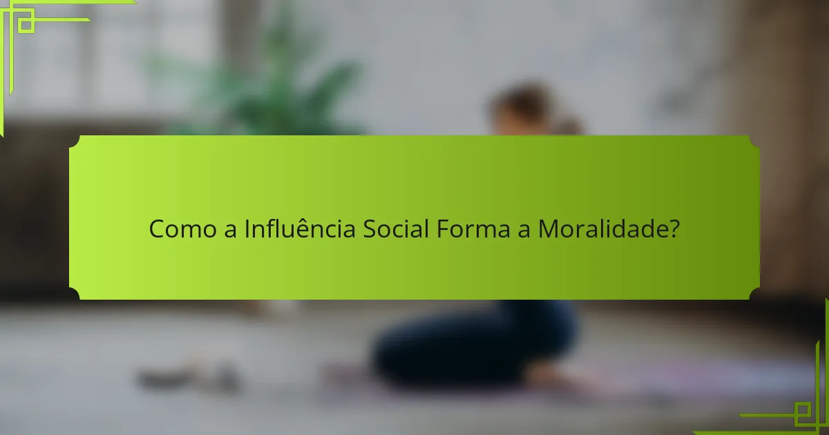Como a Influência Social Forma a Moralidade?