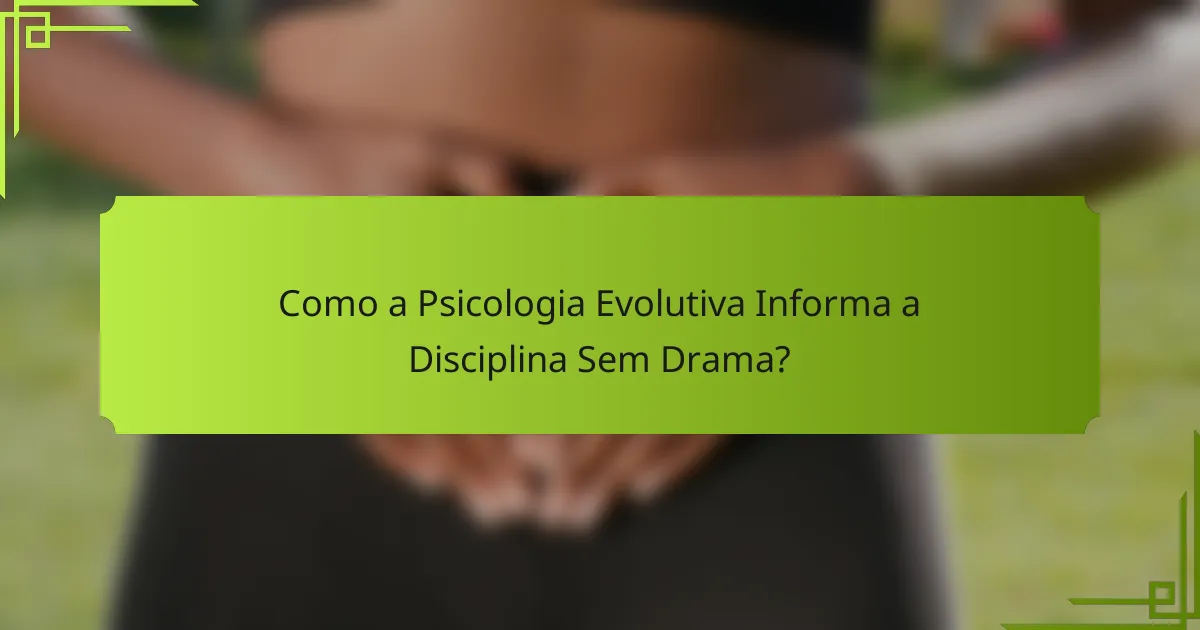 Como a Psicologia Evolutiva Informa a Disciplina Sem Drama?