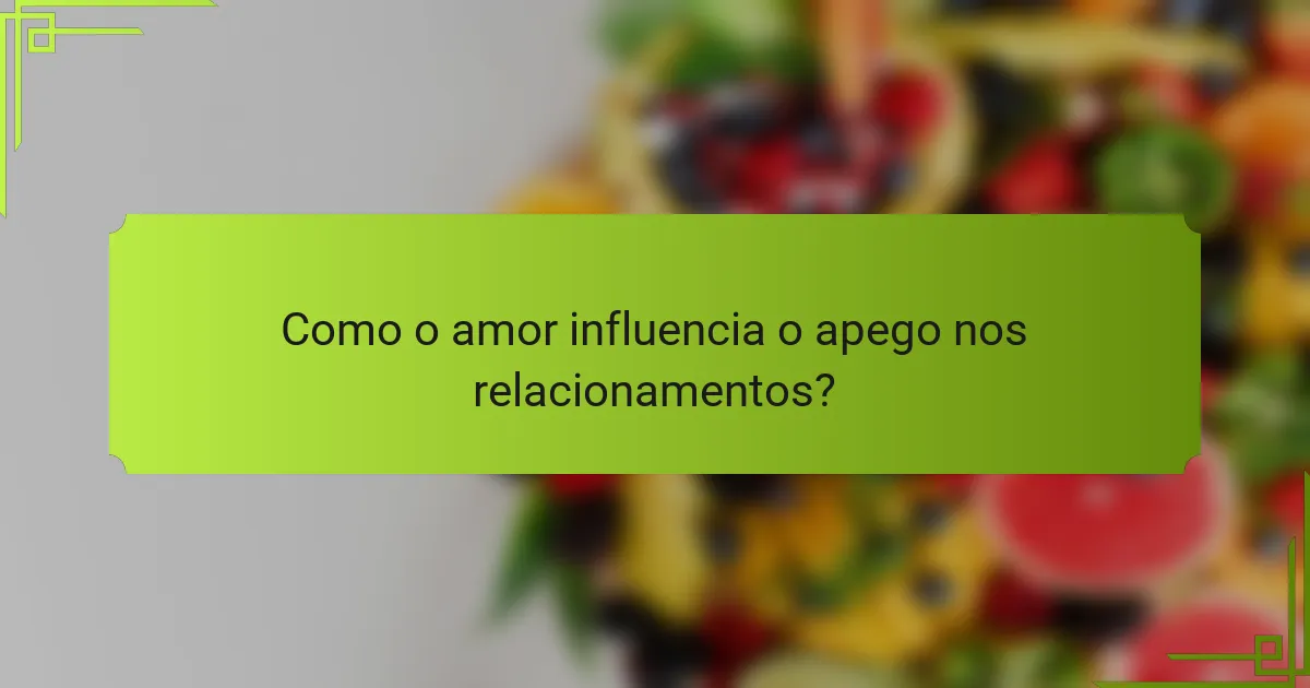 Como o amor influencia o apego nos relacionamentos?