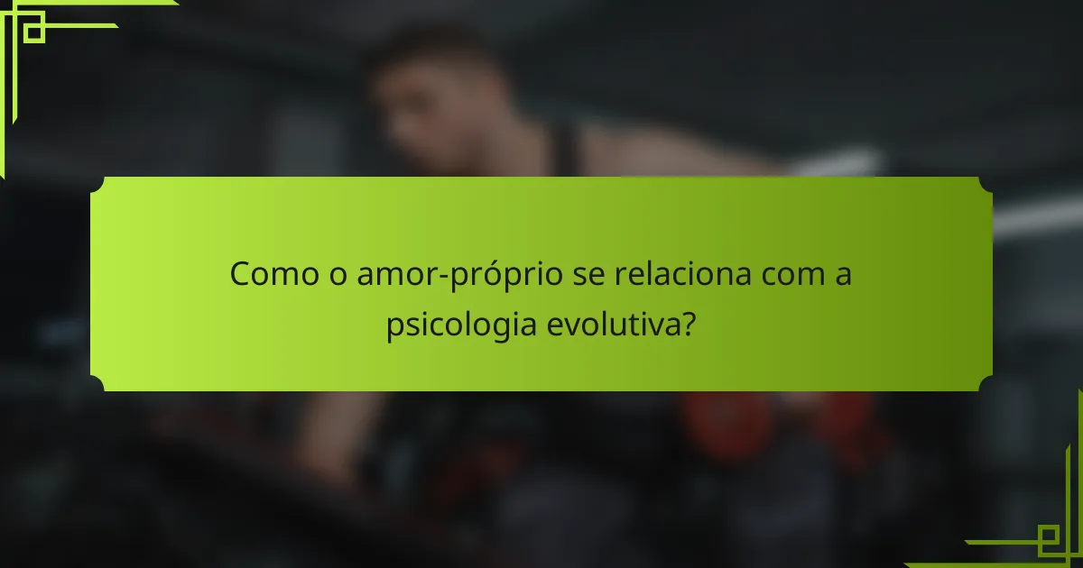 Como o amor-próprio se relaciona com a psicologia evolutiva?