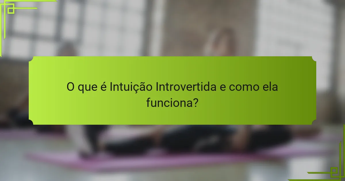 O que é Intuição Introvertida e como ela funciona?