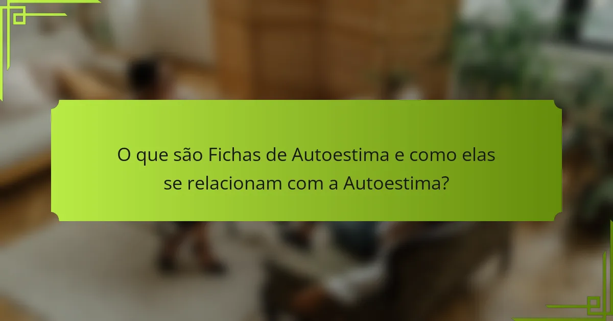 O que são Fichas de Autoestima e como elas se relacionam com a Autoestima?