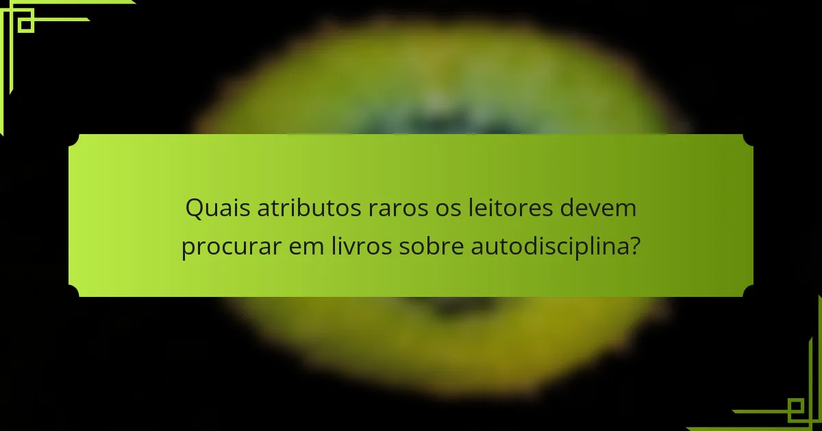 Quais atributos raros os leitores devem procurar em livros sobre autodisciplina?