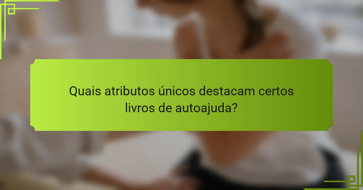 Quais atributos únicos destacam certos livros de autoajuda?