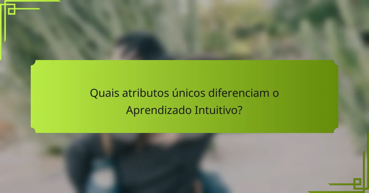 Quais atributos únicos diferenciam o Aprendizado Intuitivo?