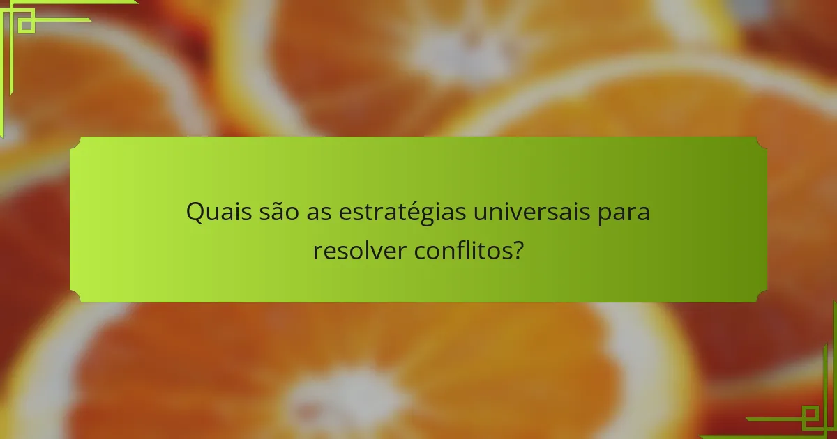 Quais são as estratégias universais para resolver conflitos?