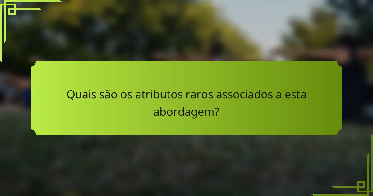 Quais são os atributos raros associados a esta abordagem?