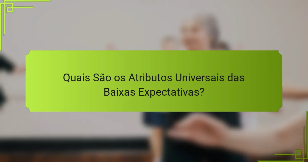 Quais São os Atributos Universais das Baixas Expectativas?