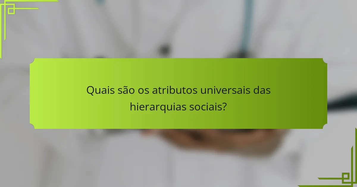 Quais são os atributos universais das hierarquias sociais?