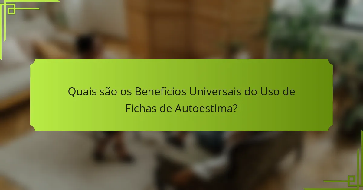 Quais são os Benefícios Universais do Uso de Fichas de Autoestima?
