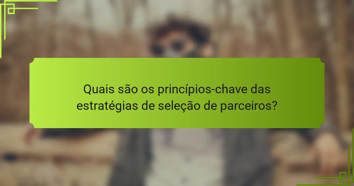 Quais são os princípios-chave das estratégias de seleção de parceiros?