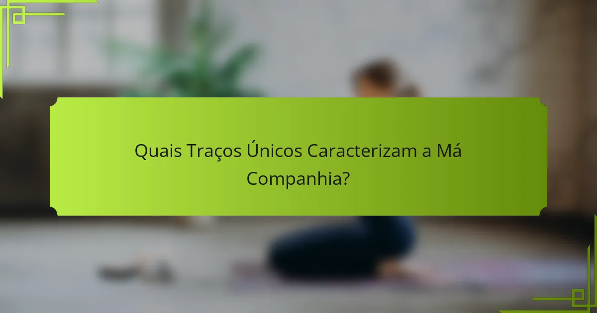 Quais Traços Únicos Caracterizam a Má Companhia?
