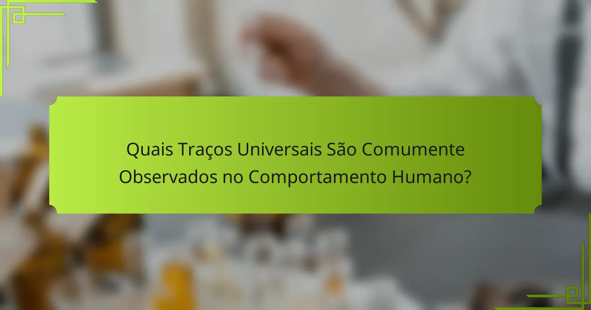 Quais Traços Universais São Comumente Observados no Comportamento Humano?